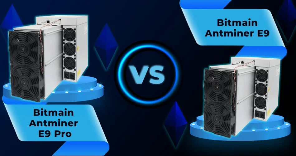 Antminer E9 Pro vs. E9: The Ultimate Mining Duel