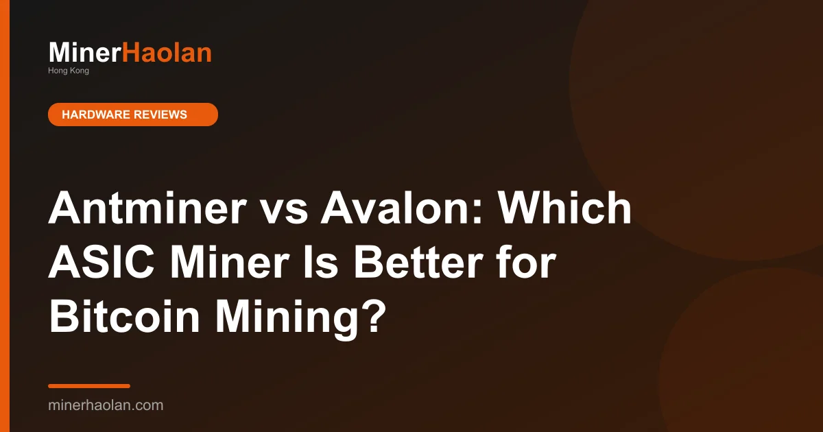 Antminer vs Avalon: Which ASIC Miner Is Better for Bitcoin Mining?