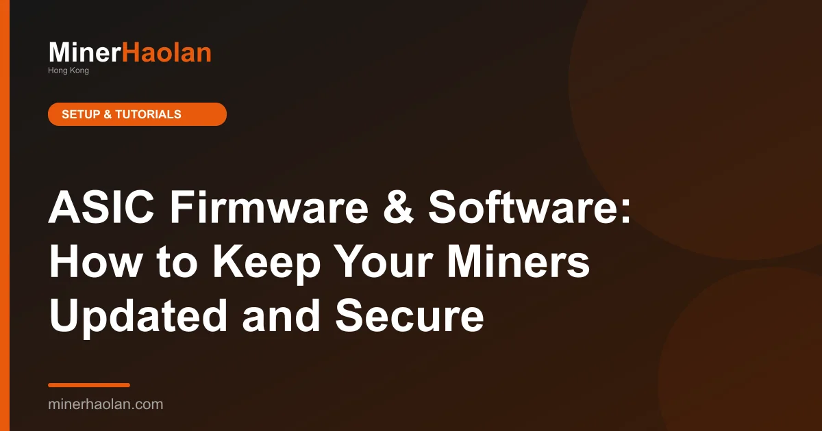 ASIC Firmware & Software: How to Keep Your Miners Updated and Secure