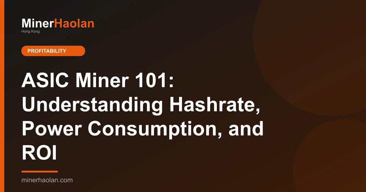 ASIC Miner 101: Understanding Hashrate, Power Consumption, and ROI