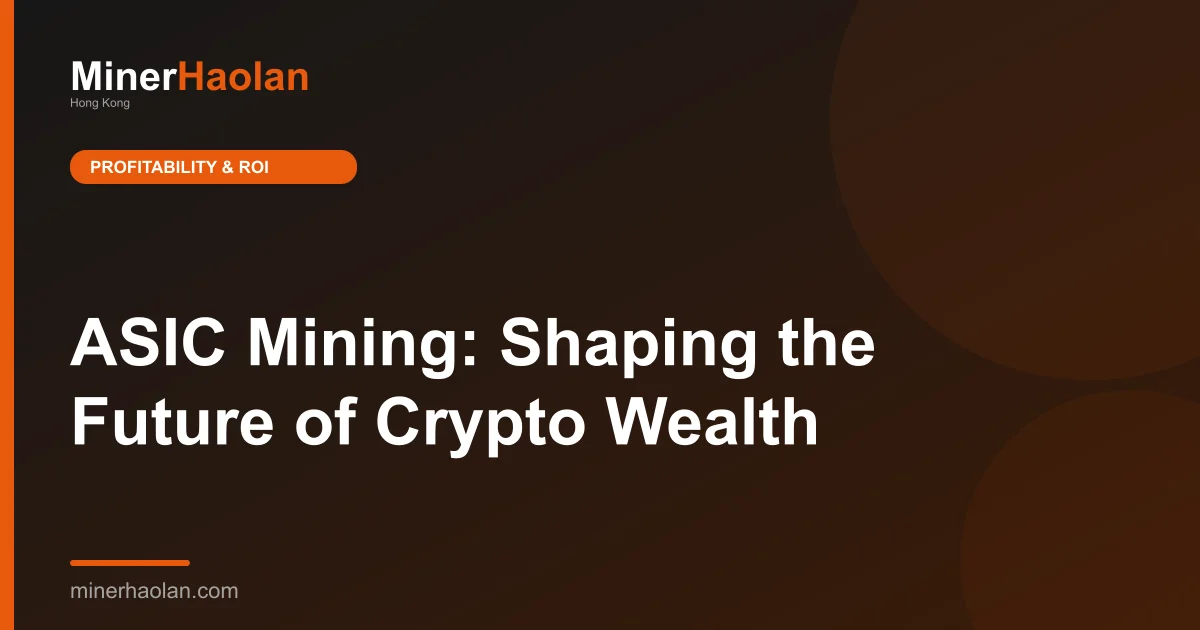 ASIC Mining: Shaping the Future of Crypto Wealth