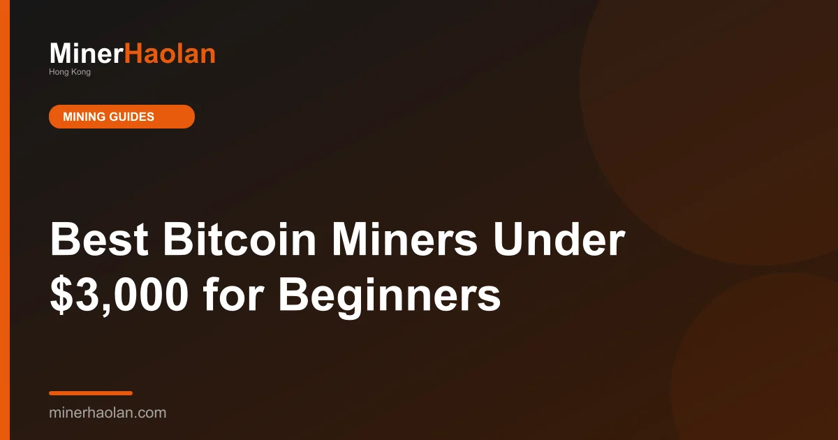 Best Bitcoin Miners Under $3,000 for Beginners