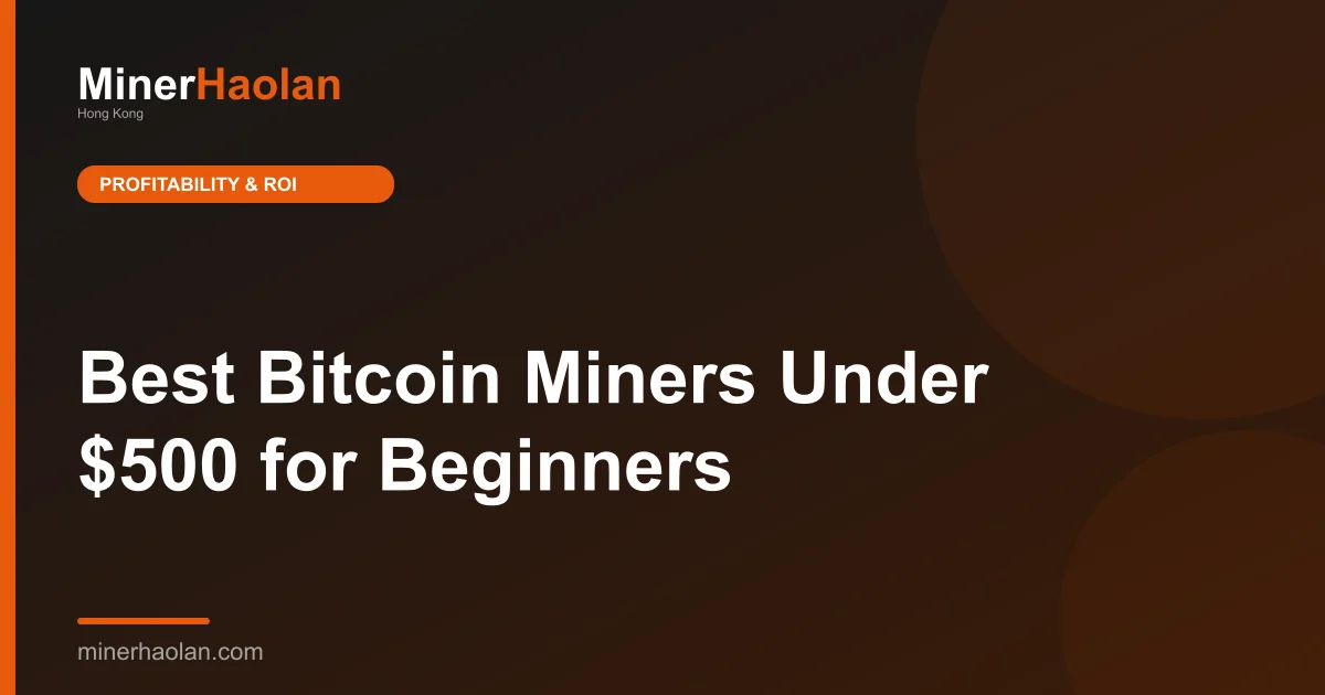 Best Bitcoin Miners Under $500 for Beginners