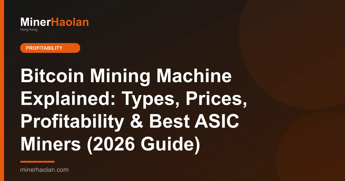 Bitcoin Mining Machine Explained: Types, Prices, Profitability & Best ASIC Miners (2026 Guide)