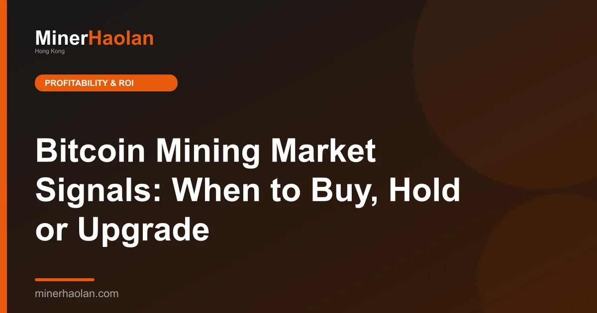 Bitcoin Mining Market Signals: When to Buy, Hold or Upgrade