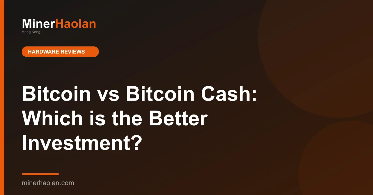 Bitcoin vs Bitcoin Cash: Which is the Better Investment?