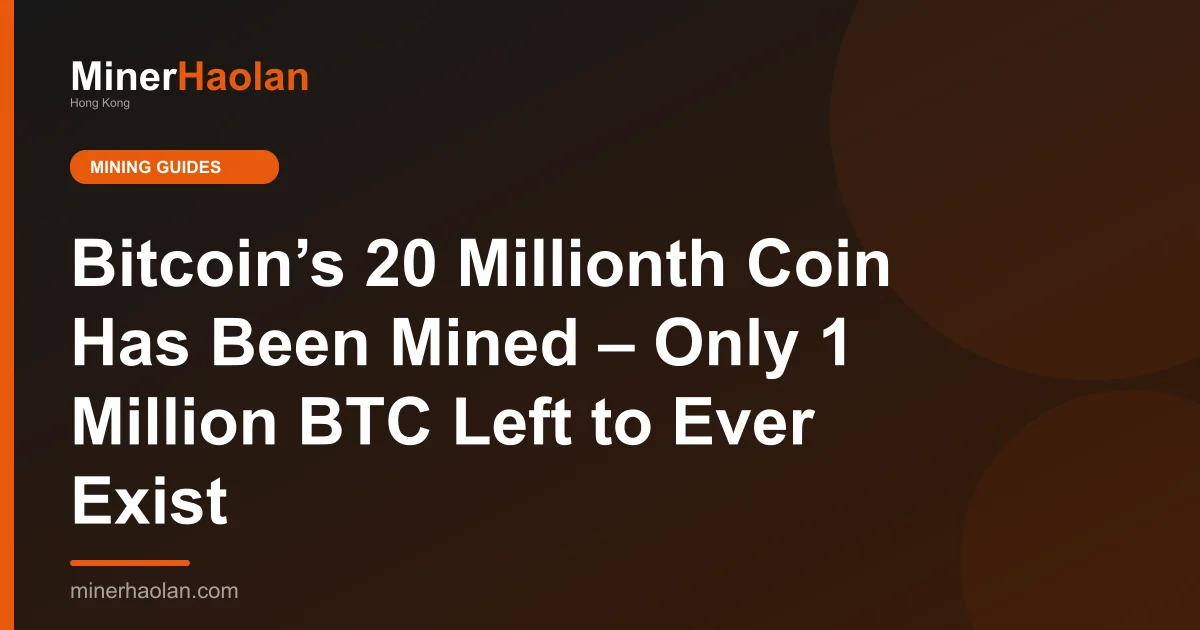 Bitcoin’s 20 Millionth Coin Has Been Mined – Only 1 Million BTC Left to Ever Exist