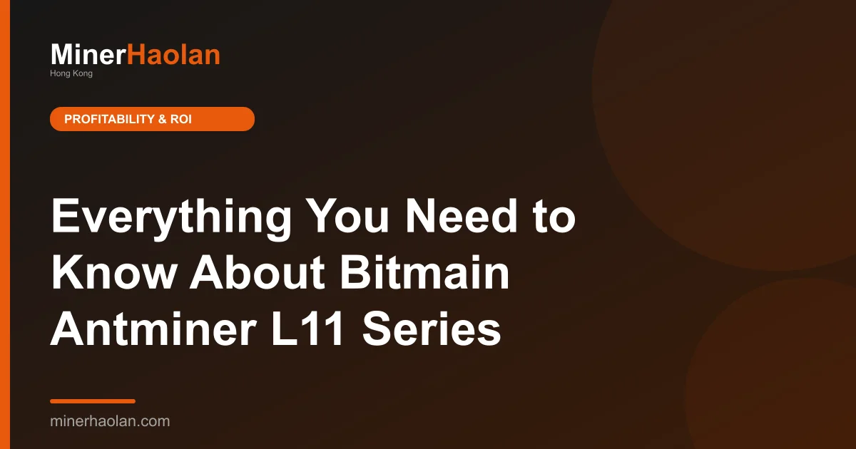 Everything You Need to Know About Bitmain Antminer L11 Series