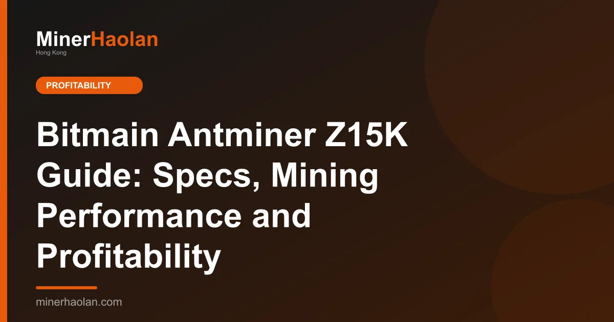 Bitmain Antminer Z15K Guide: Specs, Mining Performance and Profitability