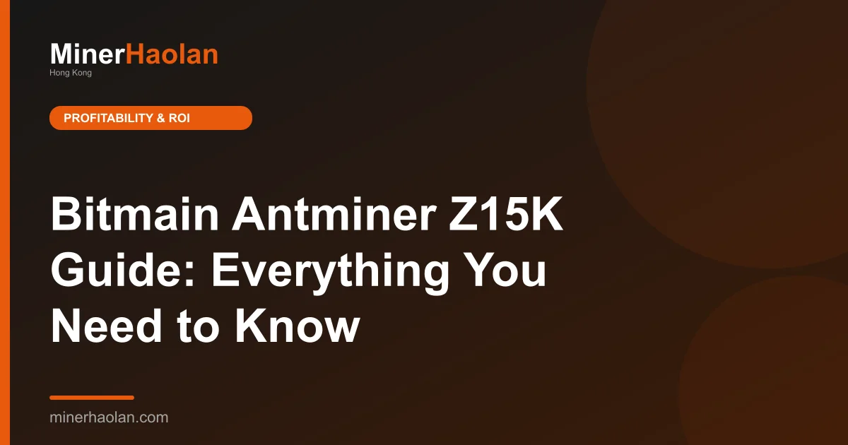 Bitmain Antminer Z15K Guide: Everything You Need to Know