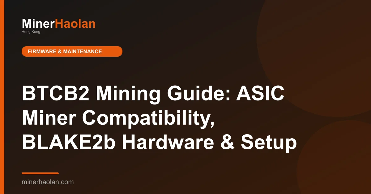 BTCB2 Mining Guide: ASIC Miner Compatibility, BLAKE2b Hardware & Setup