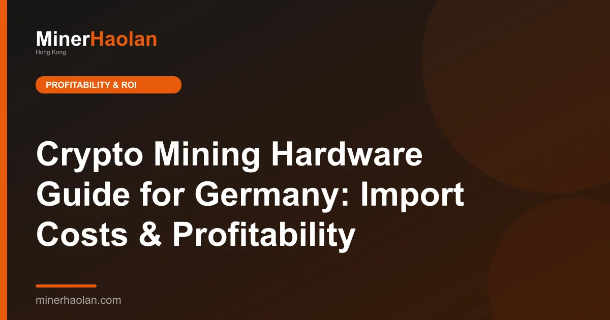 Crypto Mining Hardware Guide for Germany: Import Costs & Profitability
