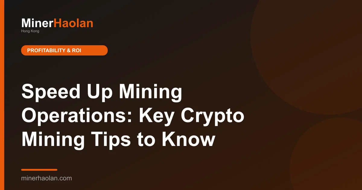 Speed Up Mining Operations: Key Crypto Mining Tips to Know