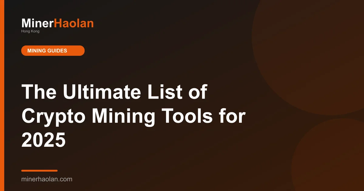 The Ultimate List of Crypto Mining Tools for 2025