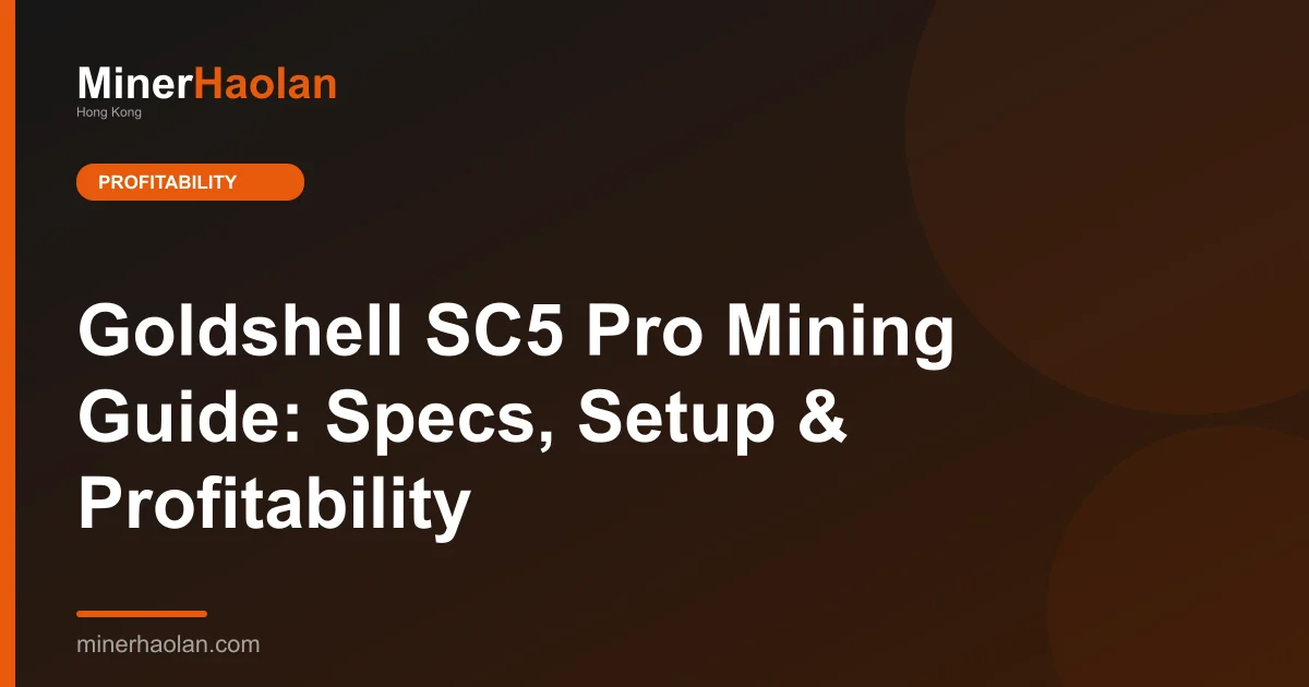Goldshell SC5 Pro Mining Guide: Specs, Setup & Profitability
