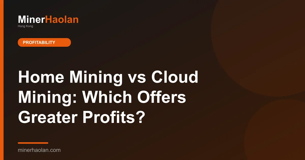 Home Mining vs Cloud Mining: Which Offers Greater Profits?
