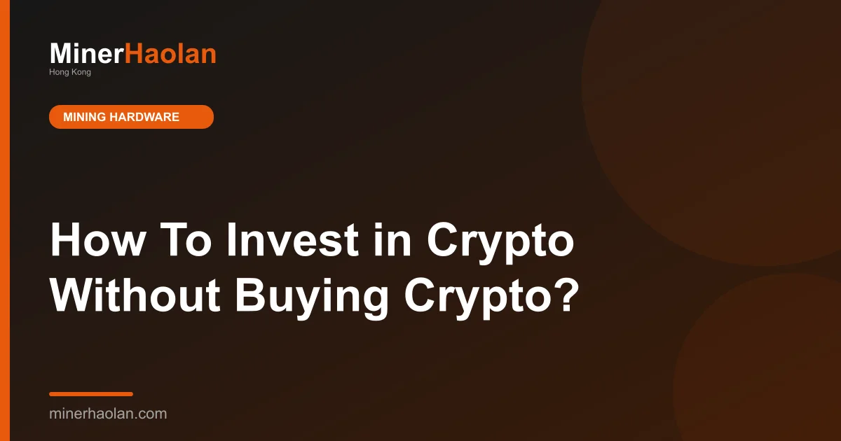 How To Invest in Crypto Without Buying Crypto?