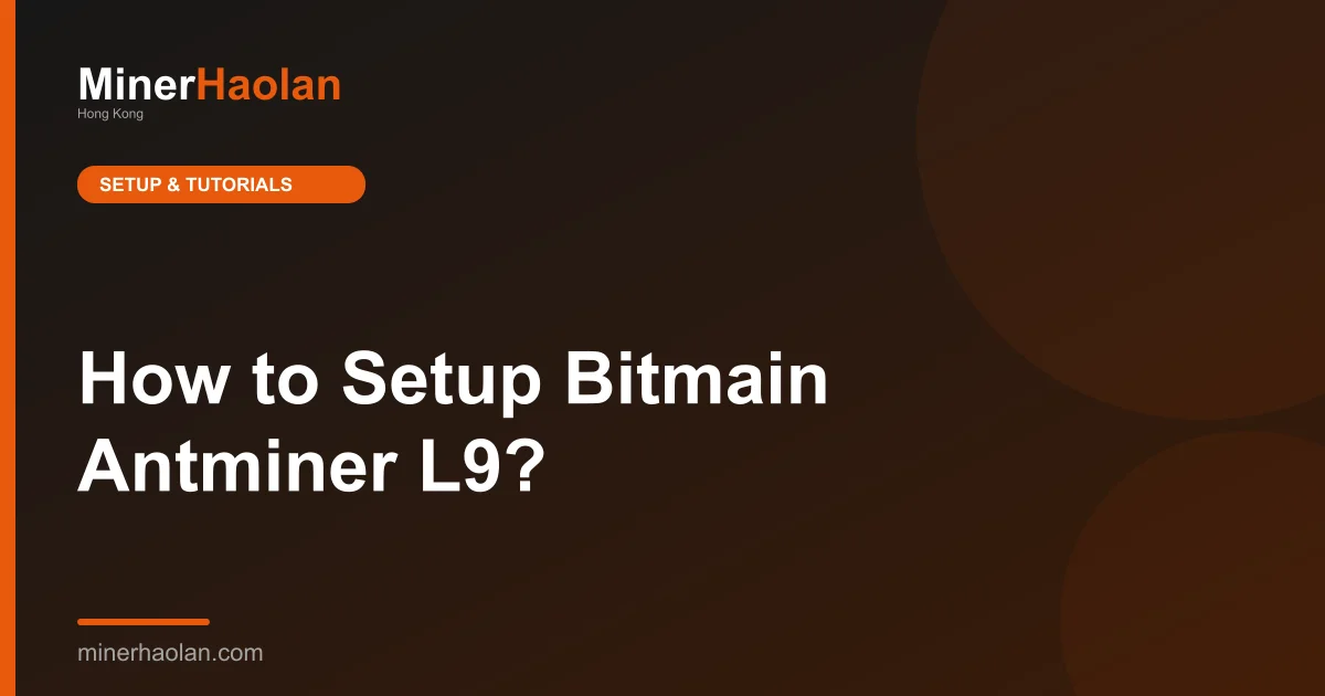 How to Setup Bitmain Antminer L9?