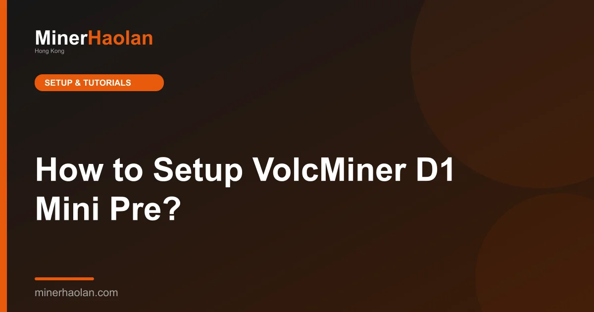 How to Setup VolcMiner D1 Mini Pre?