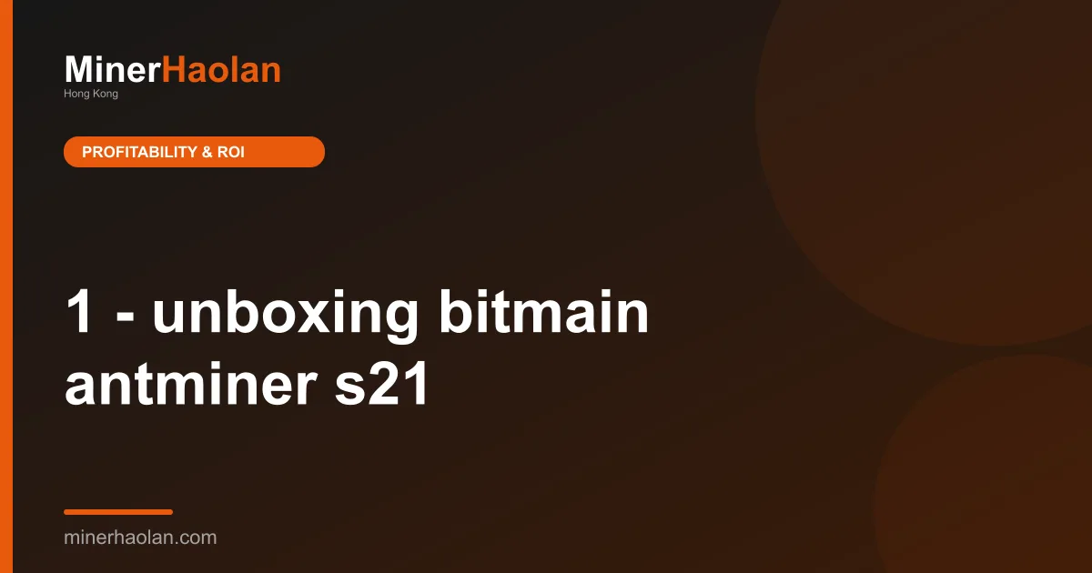 1 - unboxing bitmain antminer s21