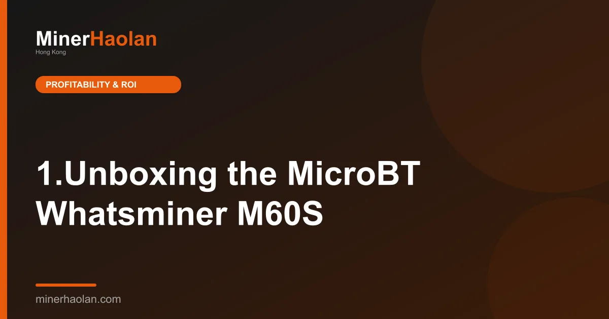 1.Unboxing the MicroBT Whatsminer M60S