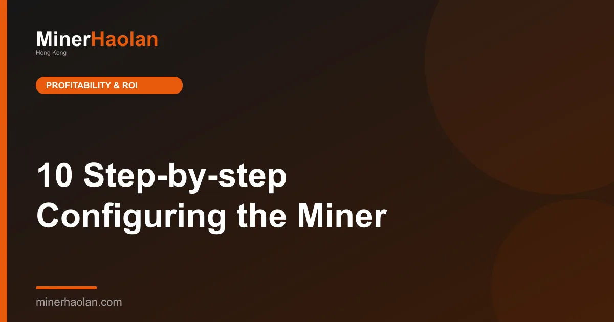 10 Step-by-step Configuring the Miner