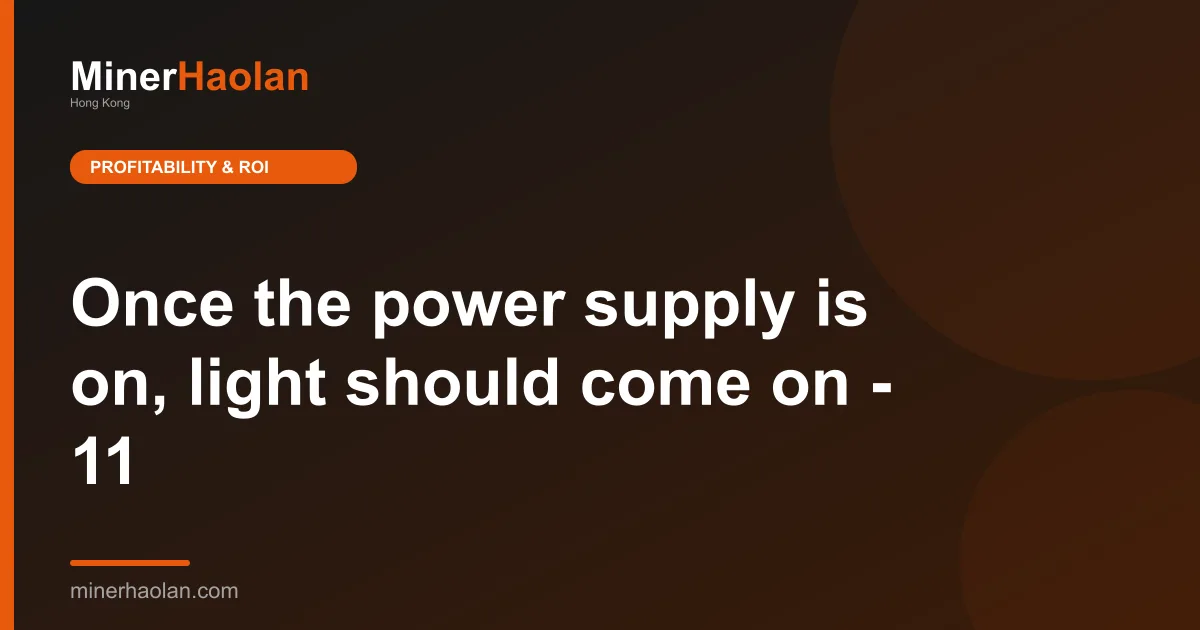 Once the power supply is on, light should come on - 11