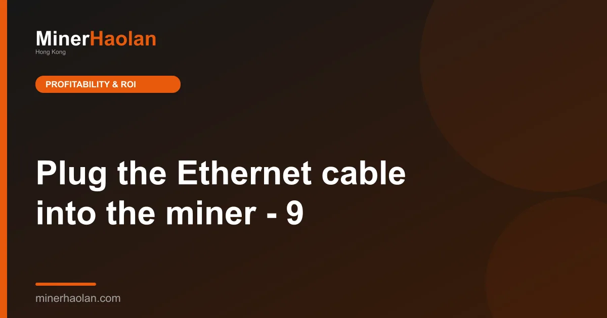 Plug the Ethernet cable into the miner - 9