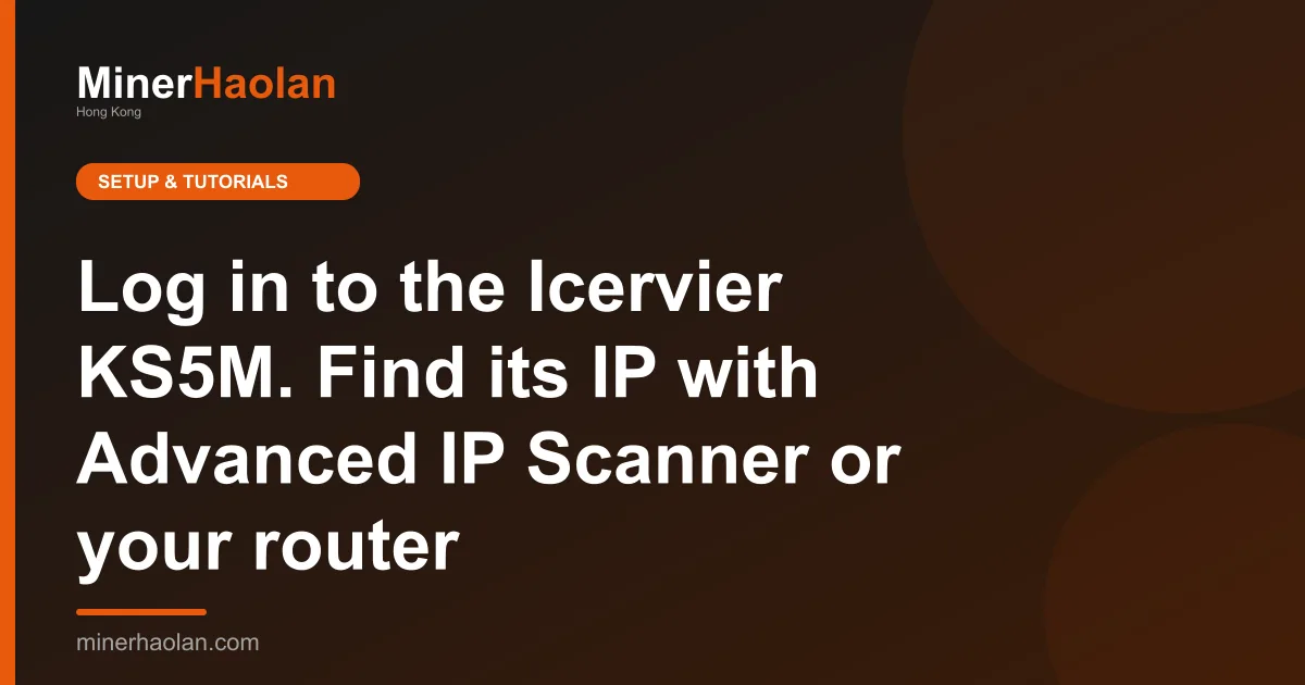 Log in to the Icervier KS5M. Find its IP with Advanced IP Scanner or your router