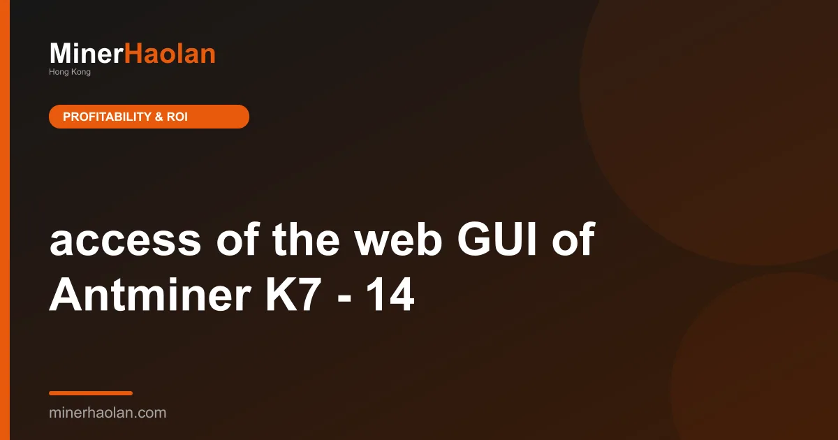 access of the web GUI of Antminer K7 - 14