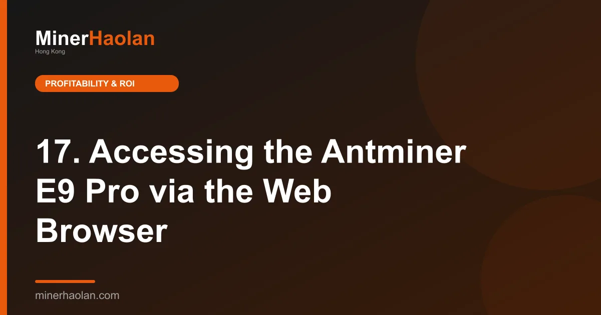 17. Accessing the Antminer E9 Pro via the Web Browser