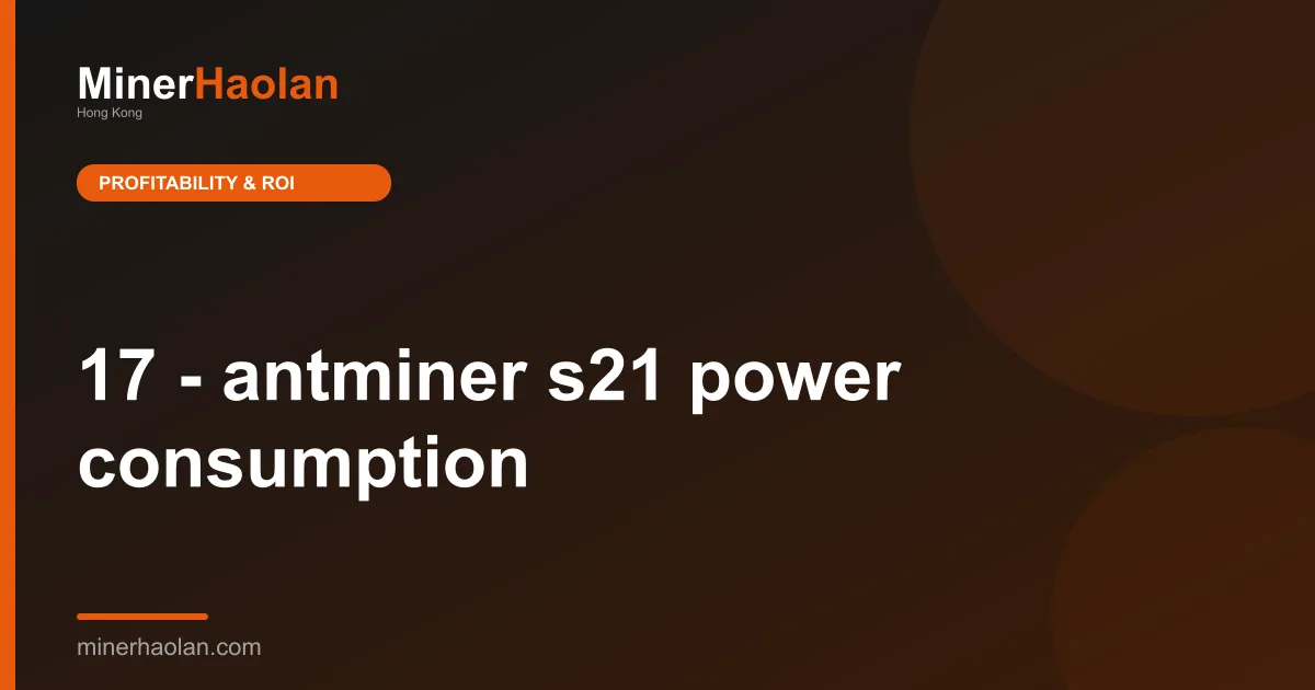17 - antminer s21 power consumption