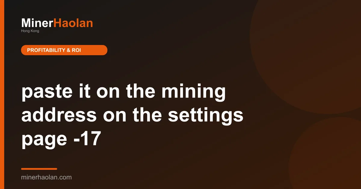 paste it on the mining address on the settings page -17