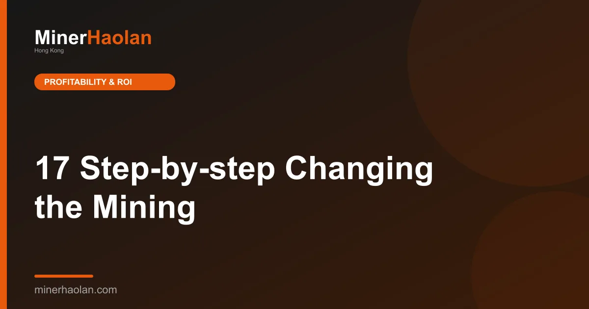 17 Step-by-step Changing the Mining