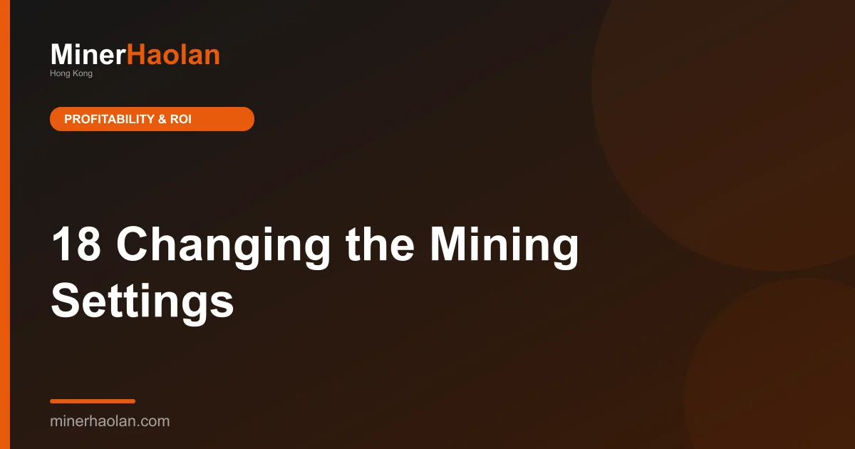 18 Changing the Mining Settings