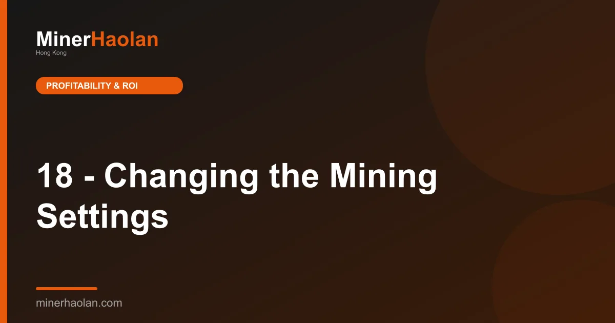 18 - Changing the Mining Settings