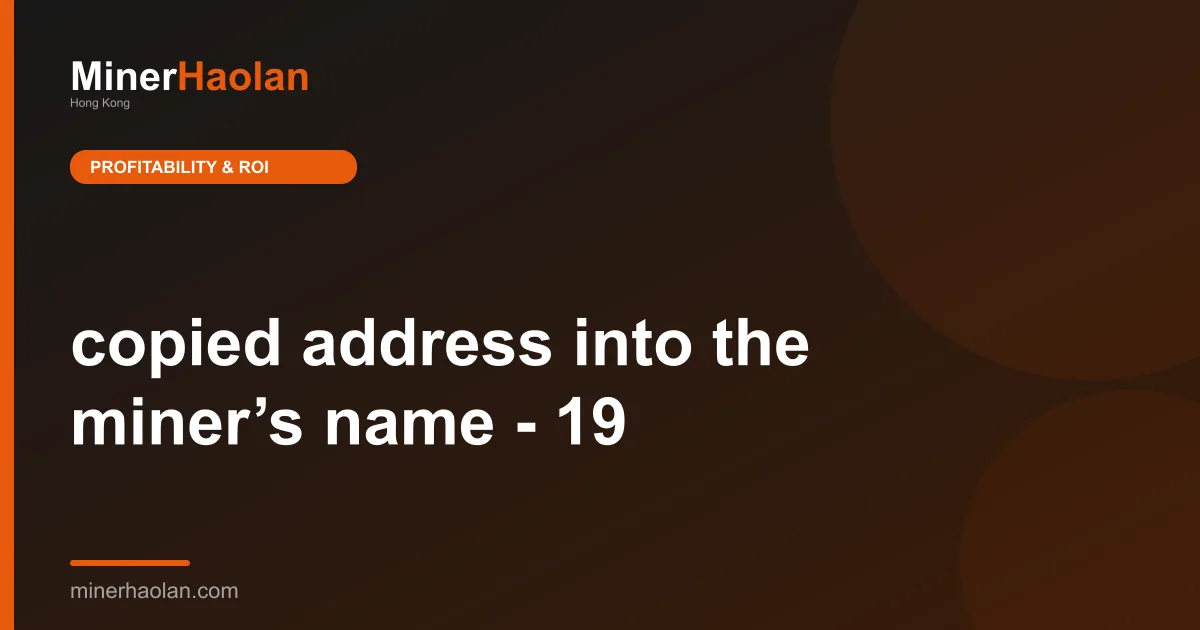 copied address into the miner’s name - 19