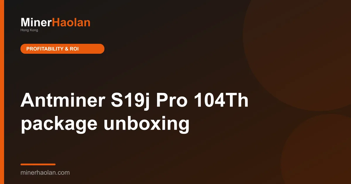 Antminer S19j Pro 104Th package unboxing