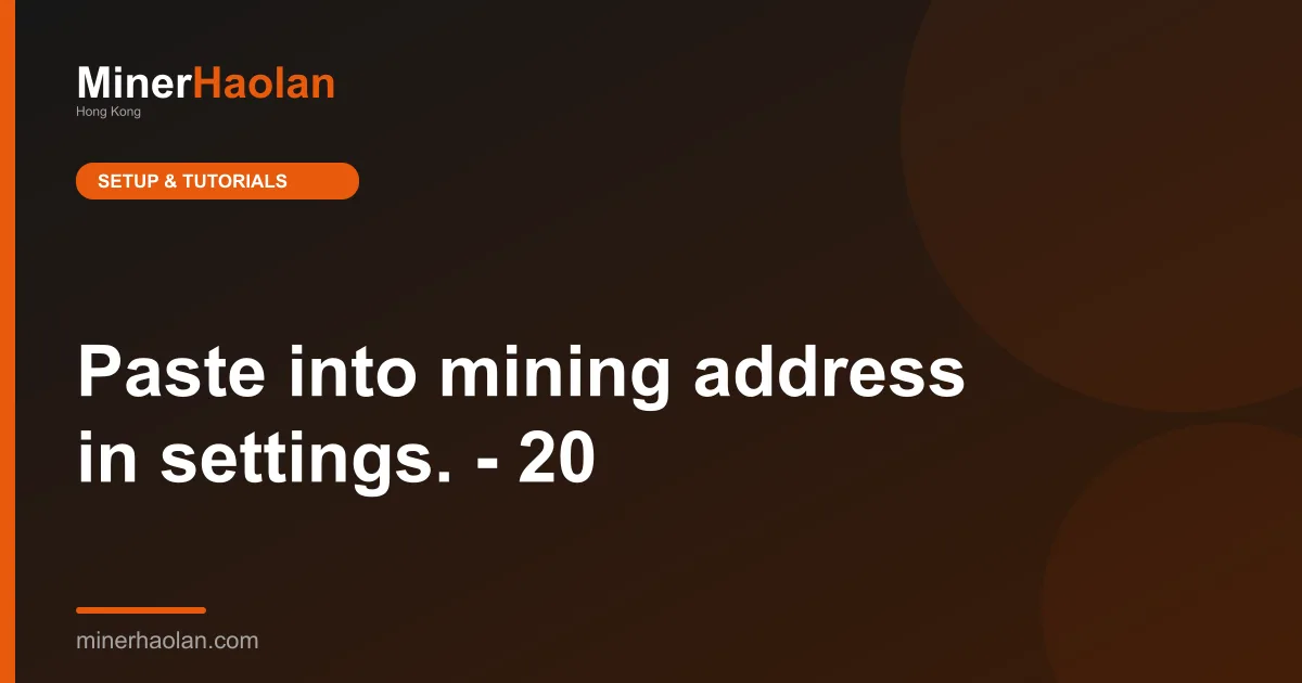 Paste into mining address in settings. - 20