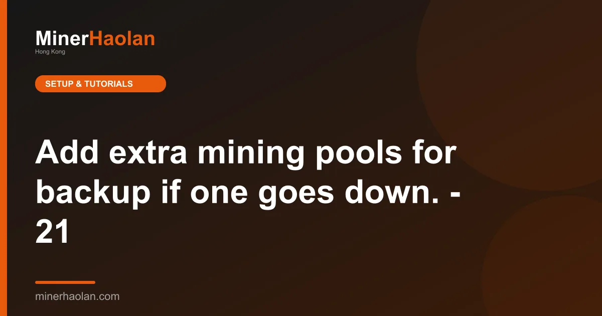 Add extra mining pools for backup if one goes down. - 21