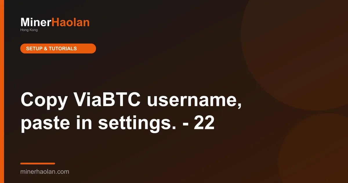 Copy ViaBTC username, paste in settings. - 22