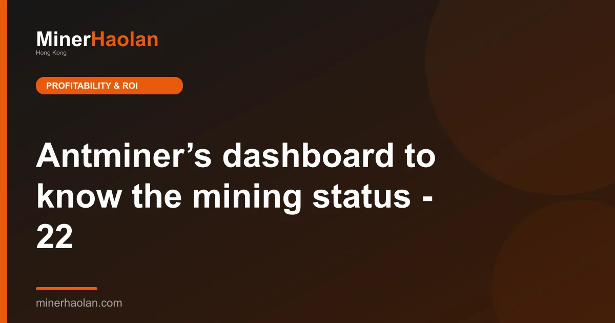Antminer’s dashboard to know the mining status - 22