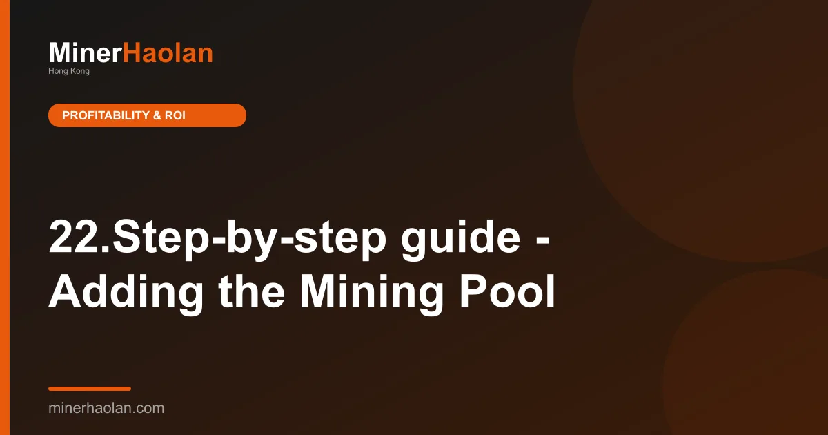 22.Step-by-step guide - Adding the Mining Pool