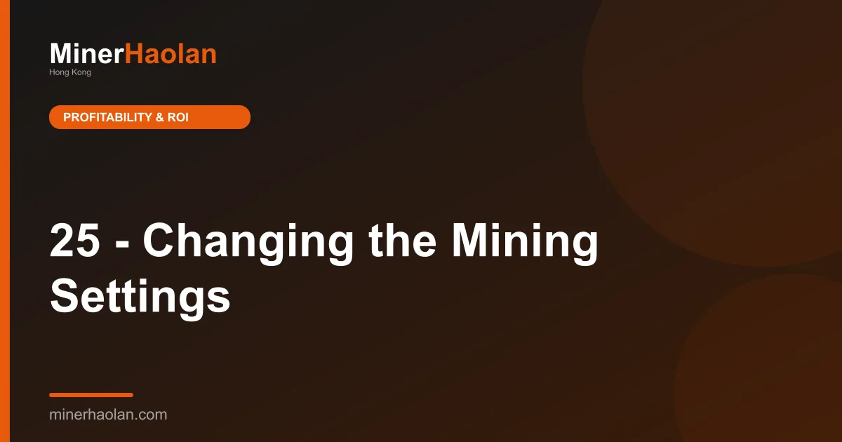 25 - Changing the Mining Settings