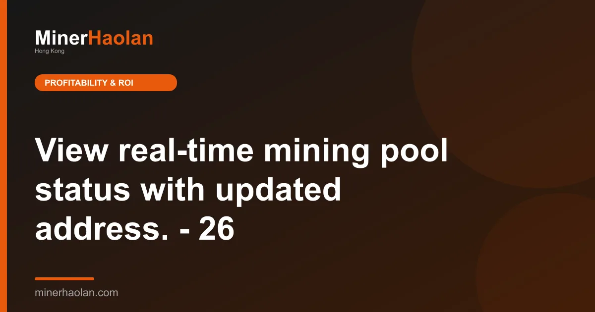 View real-time mining pool status with updated address. - 26