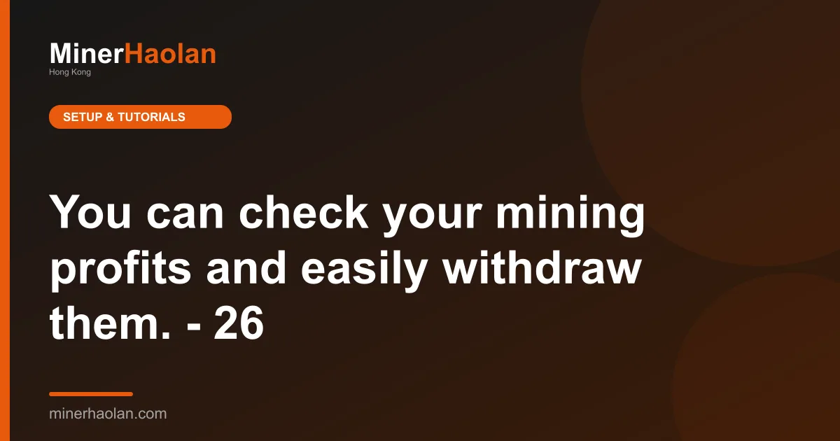 You can check your mining profits and easily withdraw them. - 26