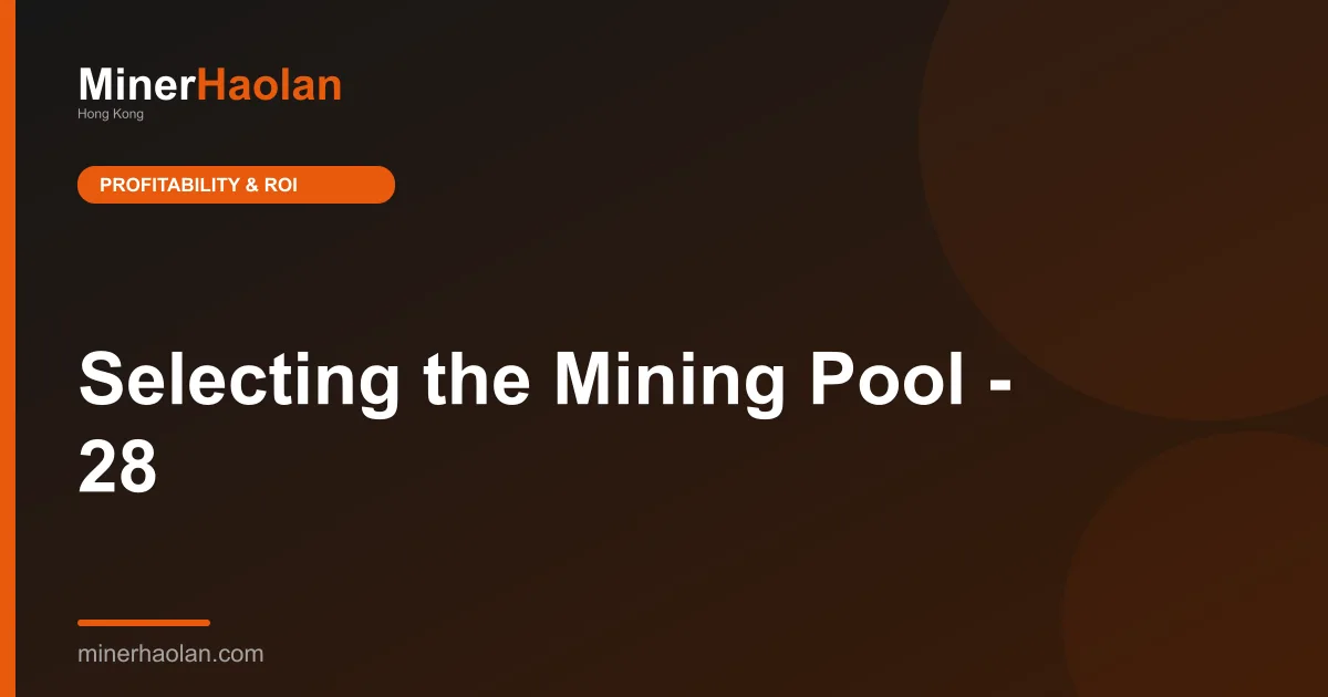 Selecting the Mining Pool - 28