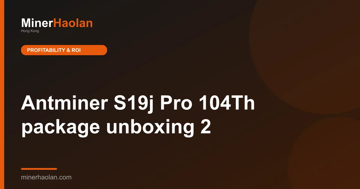 Antminer S19j Pro 104Th package unboxing 2