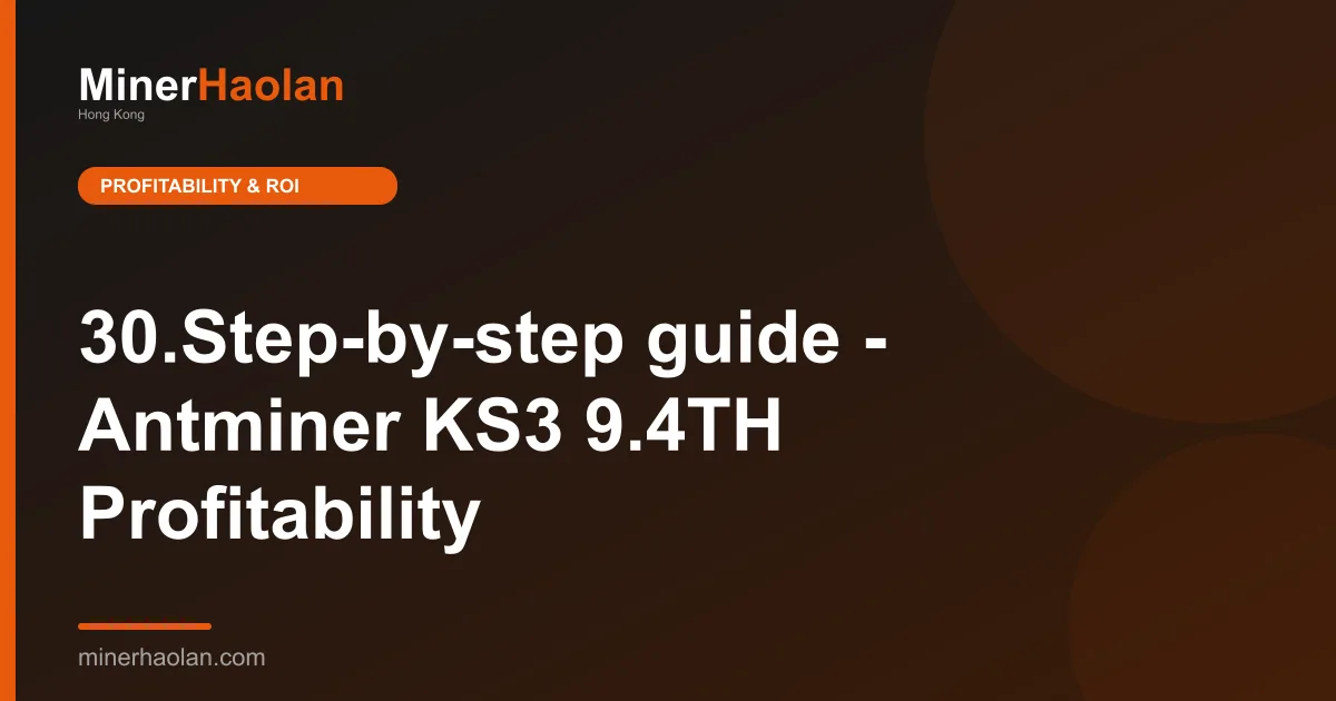 30.Step-by-step guide - Antminer KS3 9.4TH Profitability