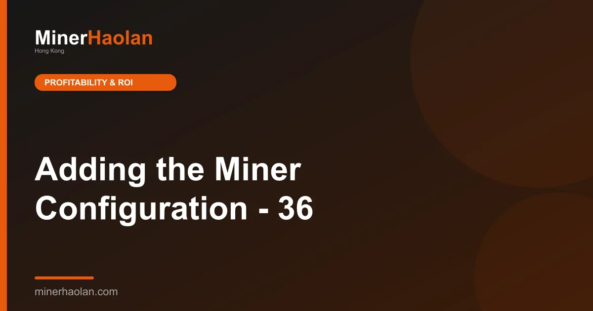 Adding the Miner Configuration - 36